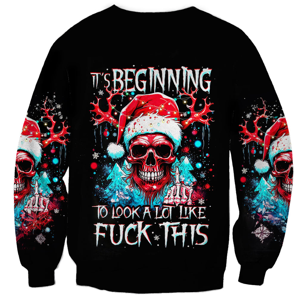 Skull Santa Claus Sweatshirt It's Beginning To Look A Lot Like Fuck This - Wonder Print Shop