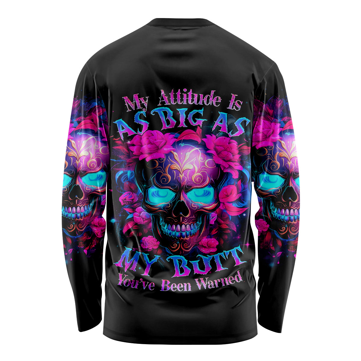 Sugar Skull Long Sleeve Shirt My Attitude Is As Big As My Butt You've Been Warned - Wonder Print Shop