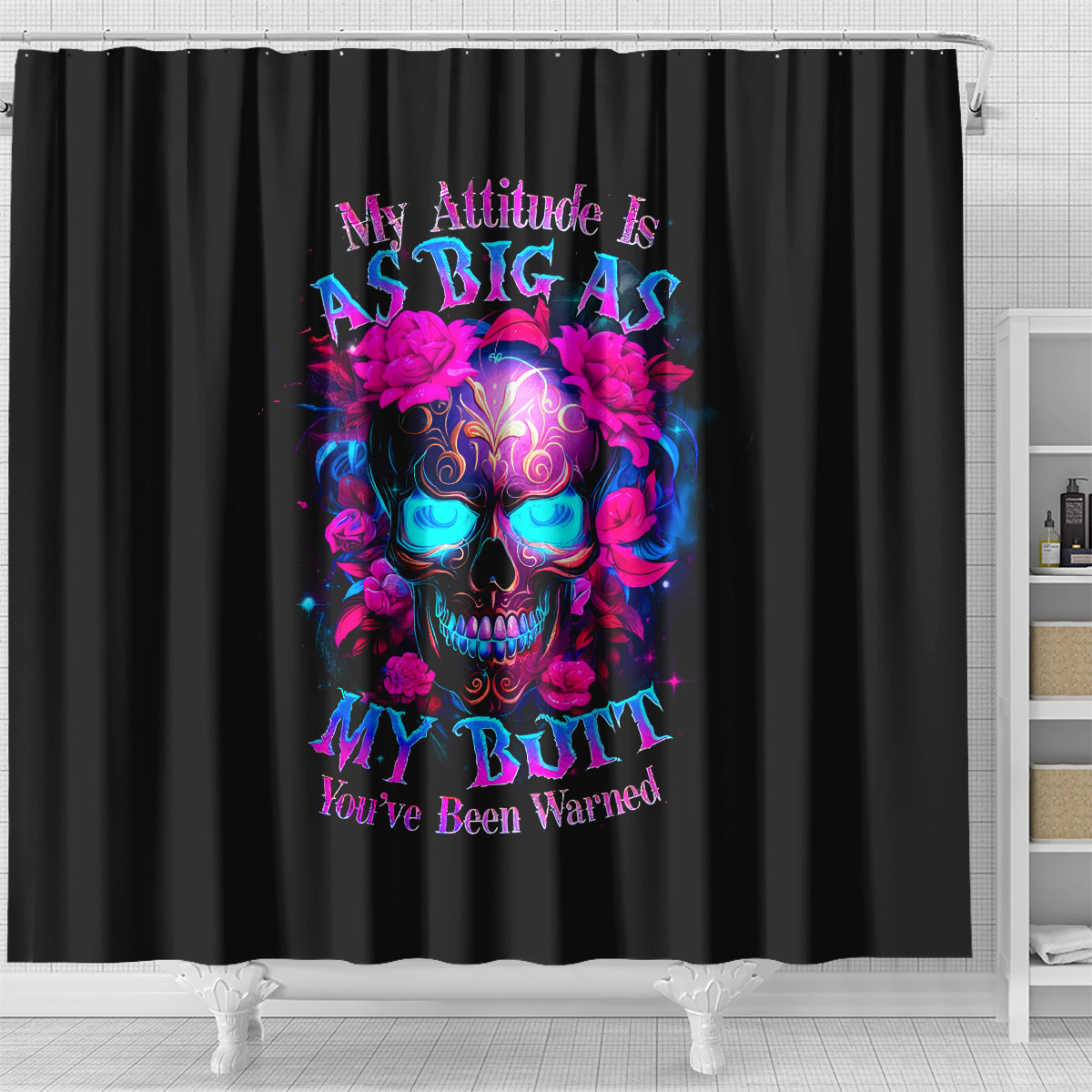 sugar-skull-shower-curtain-my-attitude-is-as-big-as-my-butt-youve-been-warned