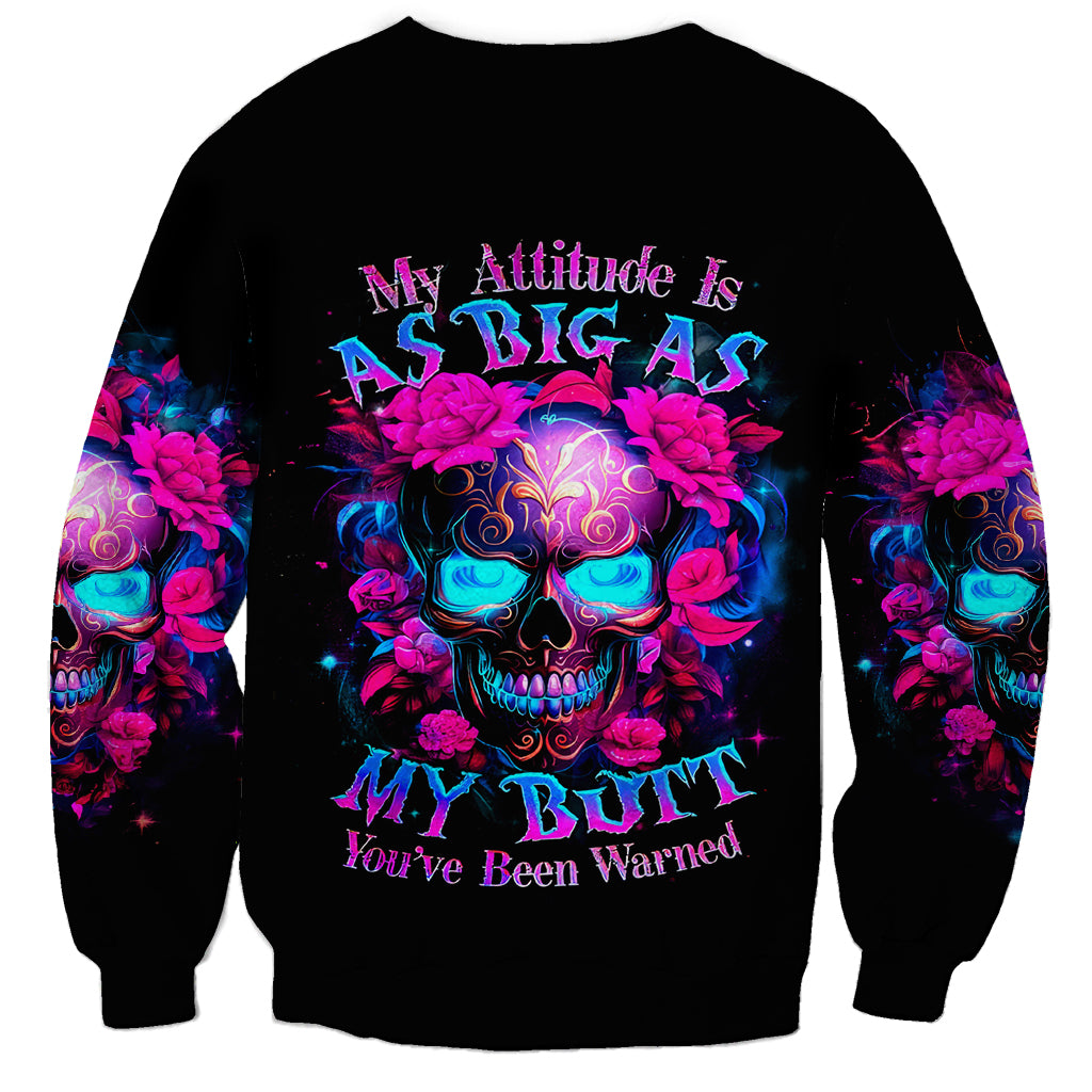 Sugar Skull Sweatshirt My Attitude Is As Big As My Butt You've Been Warned - Wonder Print Shop