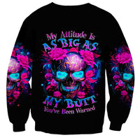 Sugar Skull Sweatshirt My Attitude Is As Big As My Butt You've Been Warned - Wonder Print Shop