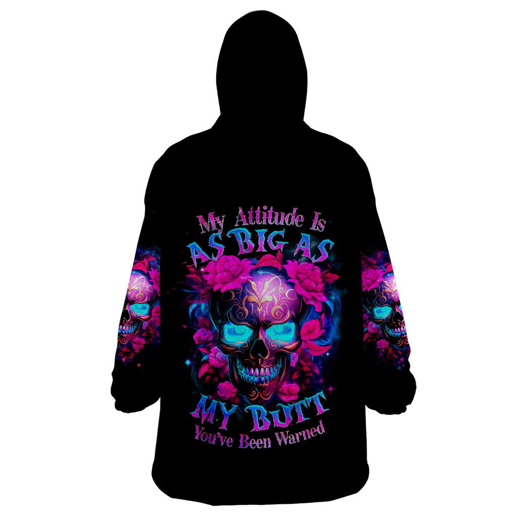 Sugar Skull Wearable Blanket Hoodie My Attitude Is As Big As My Butt You've Been Warned - Wonder Print Shop