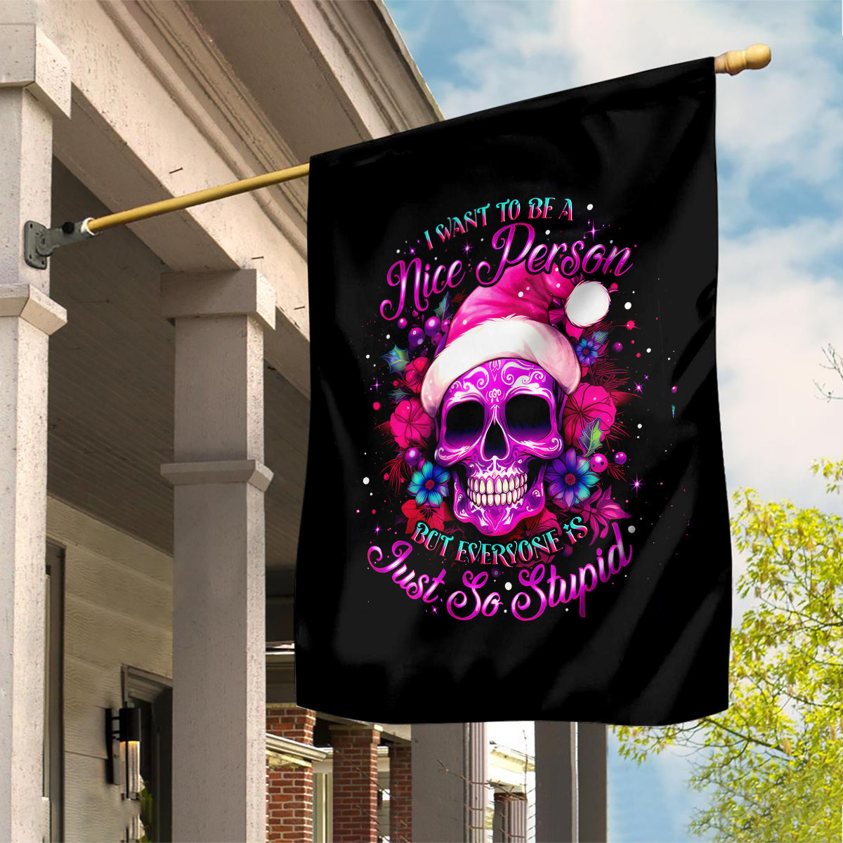 Sugar Skull Santa Garden Flag I Wan't To Be A Nice Person But Everyone Is Just So Stupid - Wonder Print Shop