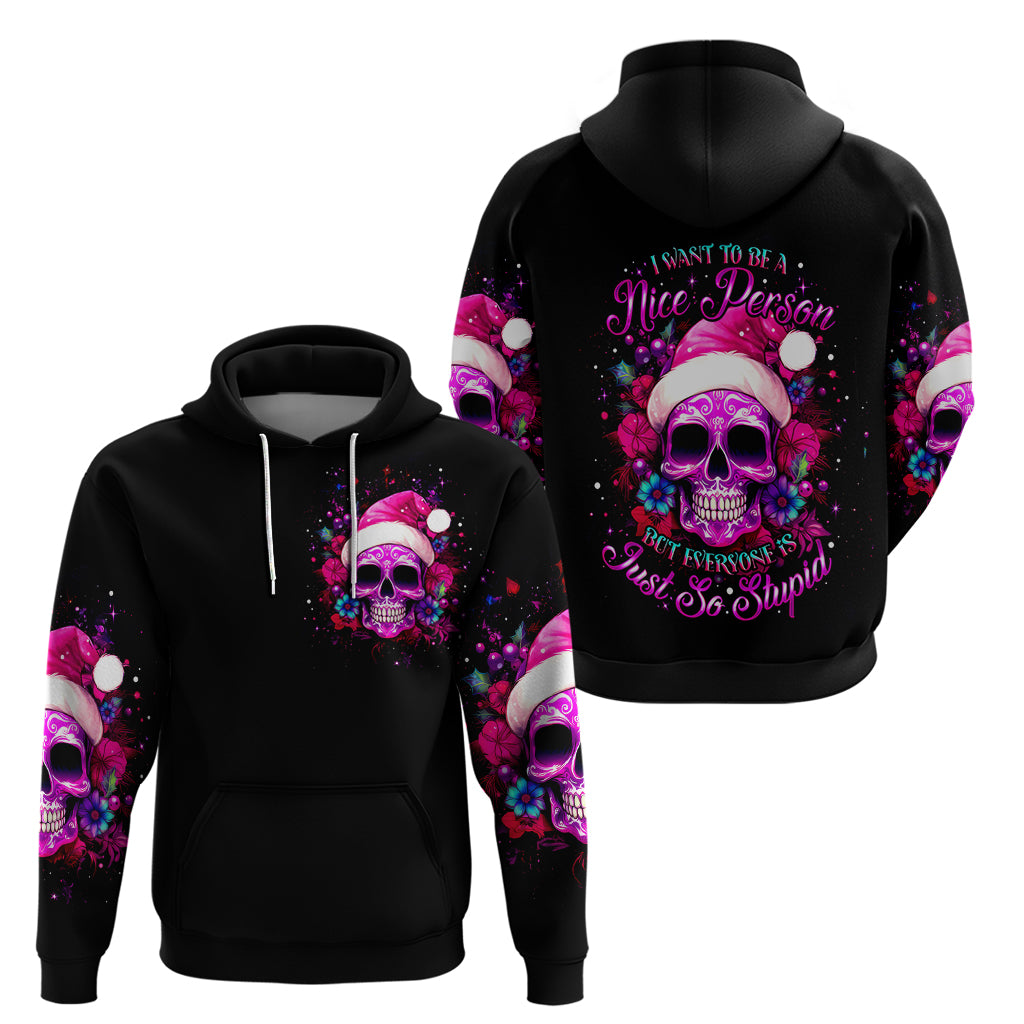 Sugar Skull Santa Hoodie I Wan't To Be A Nice Person But Everyone Is Just So Stupid - Wonder Print Shop