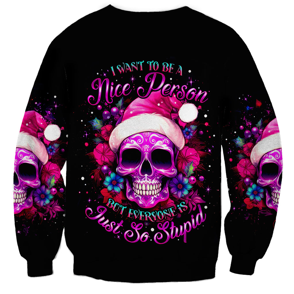 Sugar Skull Santa Sweatshirt I Wan't To Be A Nice Person But Everyone Is Just So Stupid - Wonder Print Shop