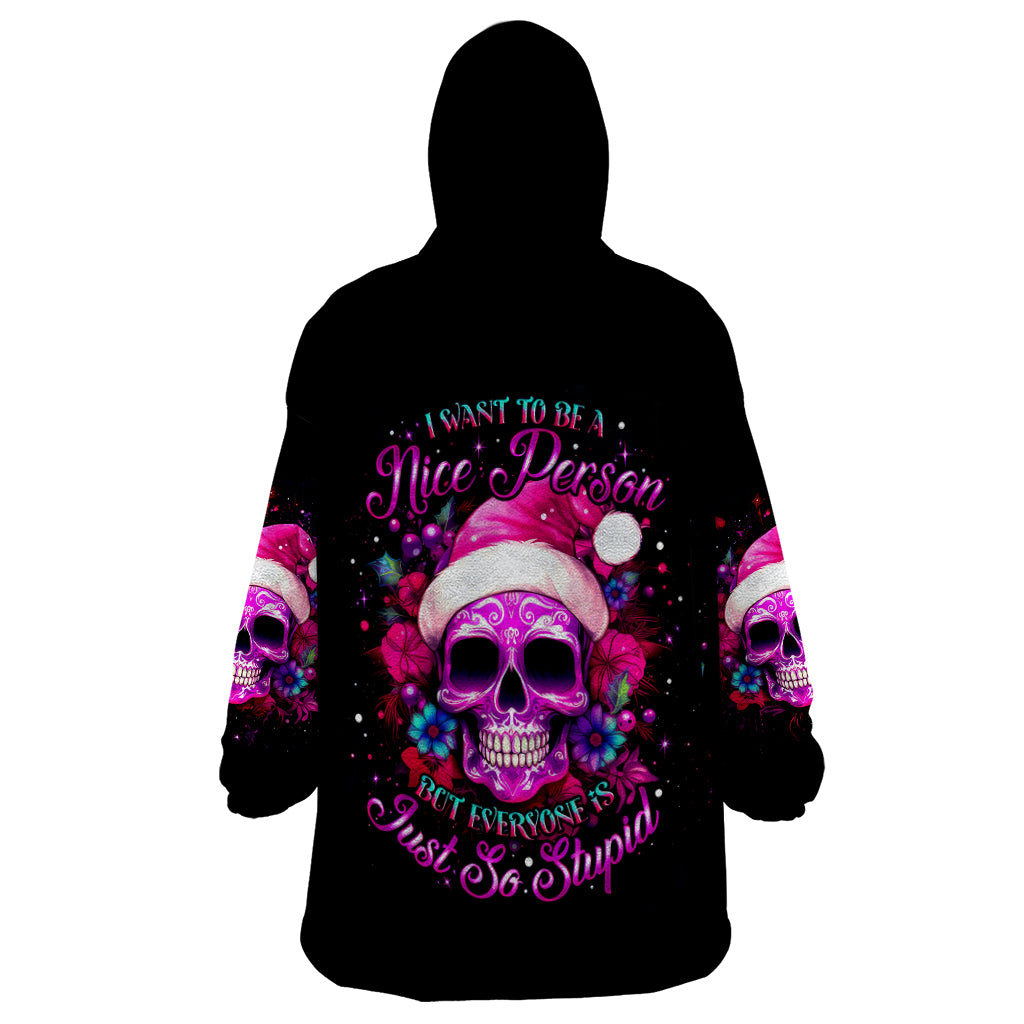 Sugar Skull Santa Wearable Blanket Hoodie I Wan't To Be A Nice Person But Everyone Is Just So Stupid - Wonder Print Shop