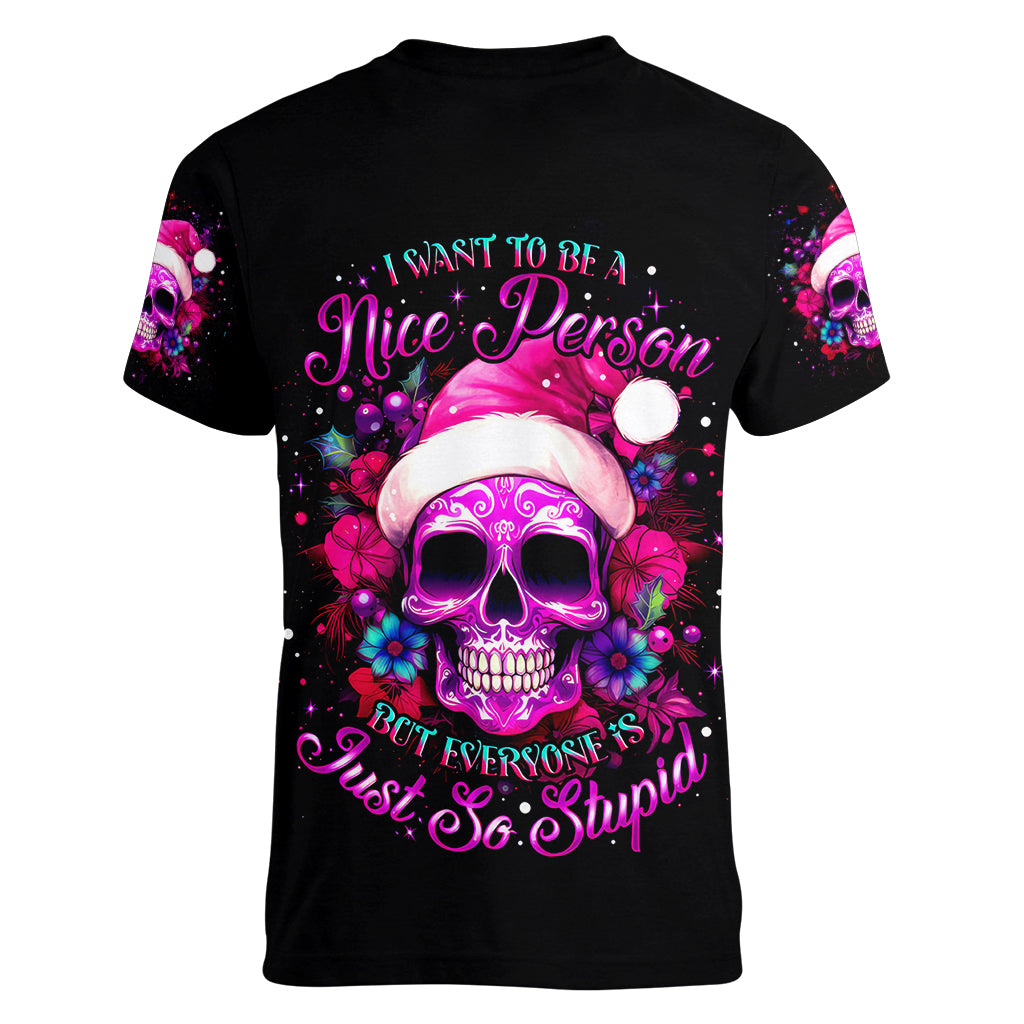 Sugar Skull Santa Women V Neck T Shirt I Wan't To Be A Nice Person But Everyone Is Just So Stupid - Wonder Print Shop