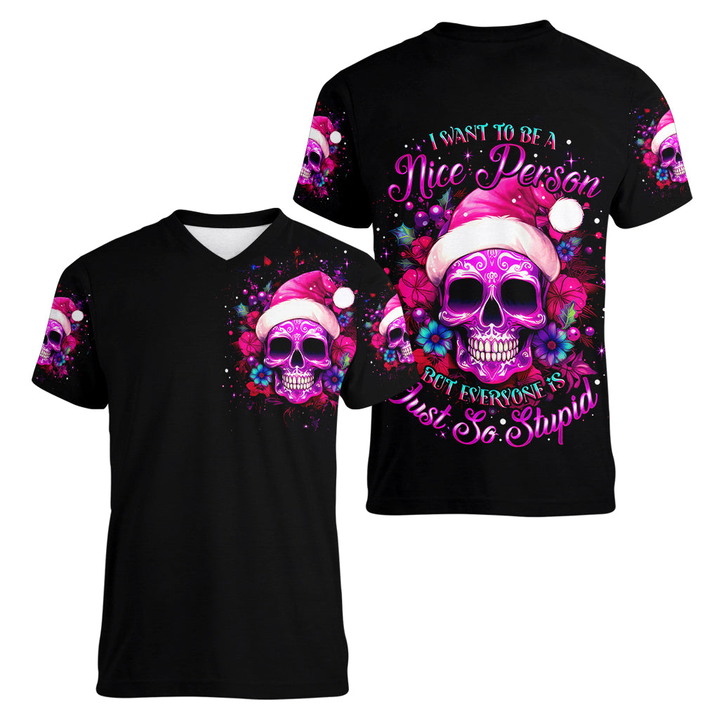 Sugar Skull Santa Women V Neck T Shirt I Wan't To Be A Nice Person But Everyone Is Just So Stupid - Wonder Print Shop