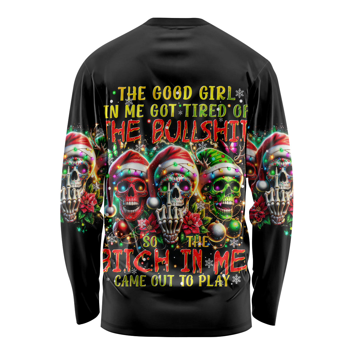 Sugar Skull Santa Long Sleeve Shirt The Good Girl In Me Got Tired So Bitch In Me Came Out - Wonder Print Shop
