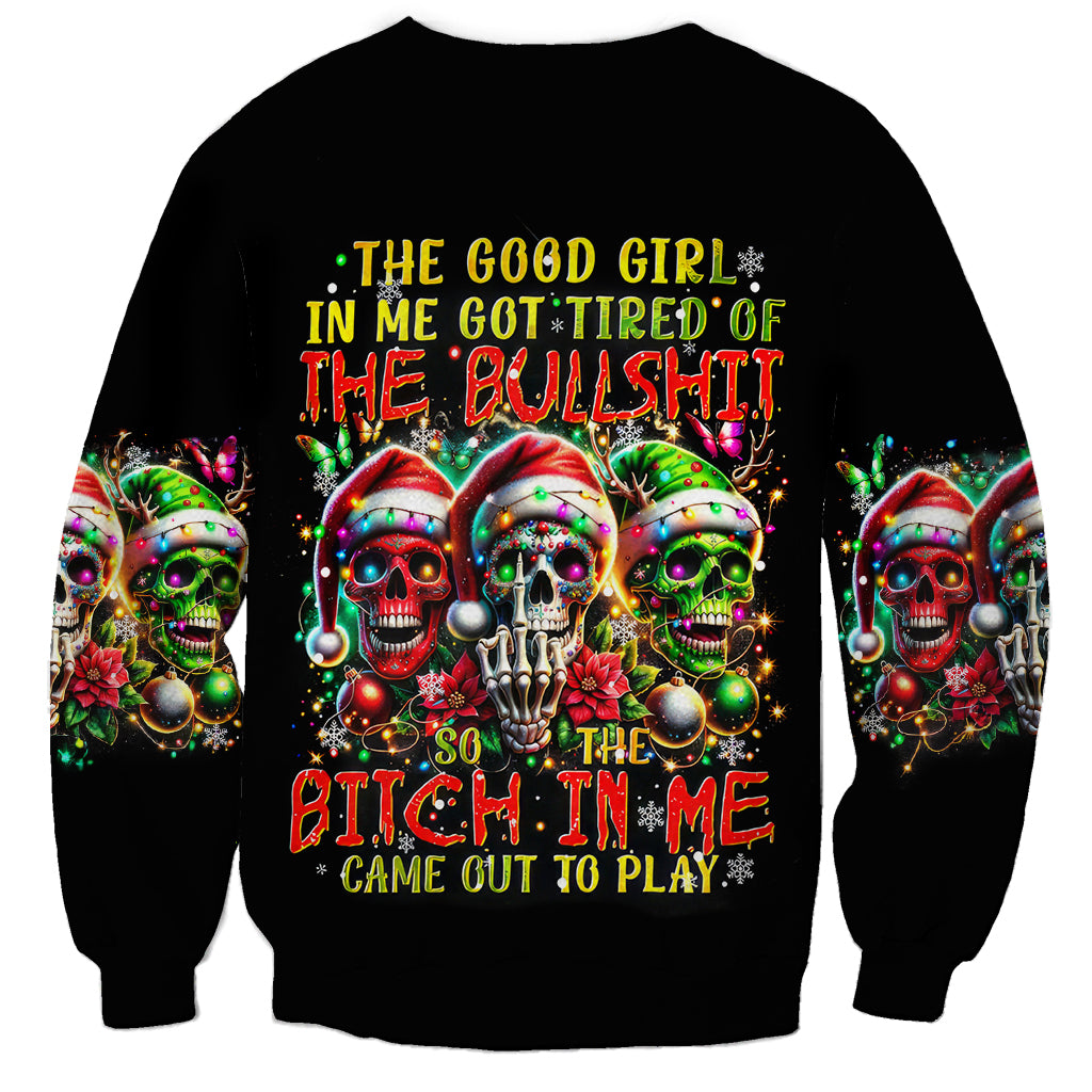 Sugar Skull Santa Sweatshirt The Good Girl In Me Got Tired So Bitch In Me Came Out - Wonder Print Shop