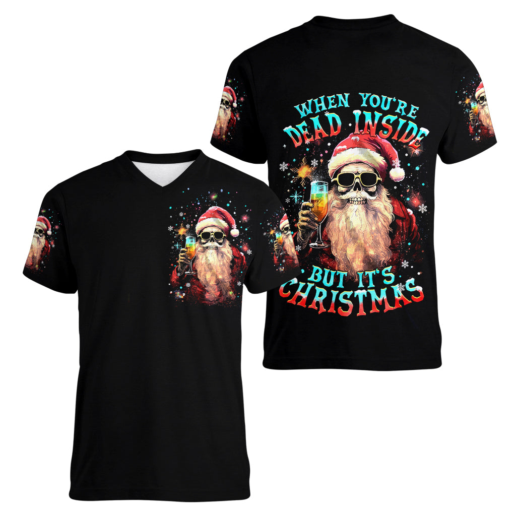 Skeleton Santa Claus Women V Neck T Shirt Whe You're Dead Inside But It's Christmas - Wonder Print Shop