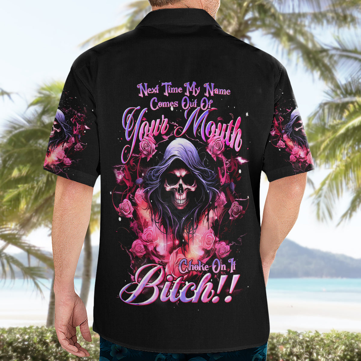Rose Skull Hawaiian Shirt Next Time My Name Comes Out Of Your Mouth Choke On iT Bitch - Wonder Print Shop