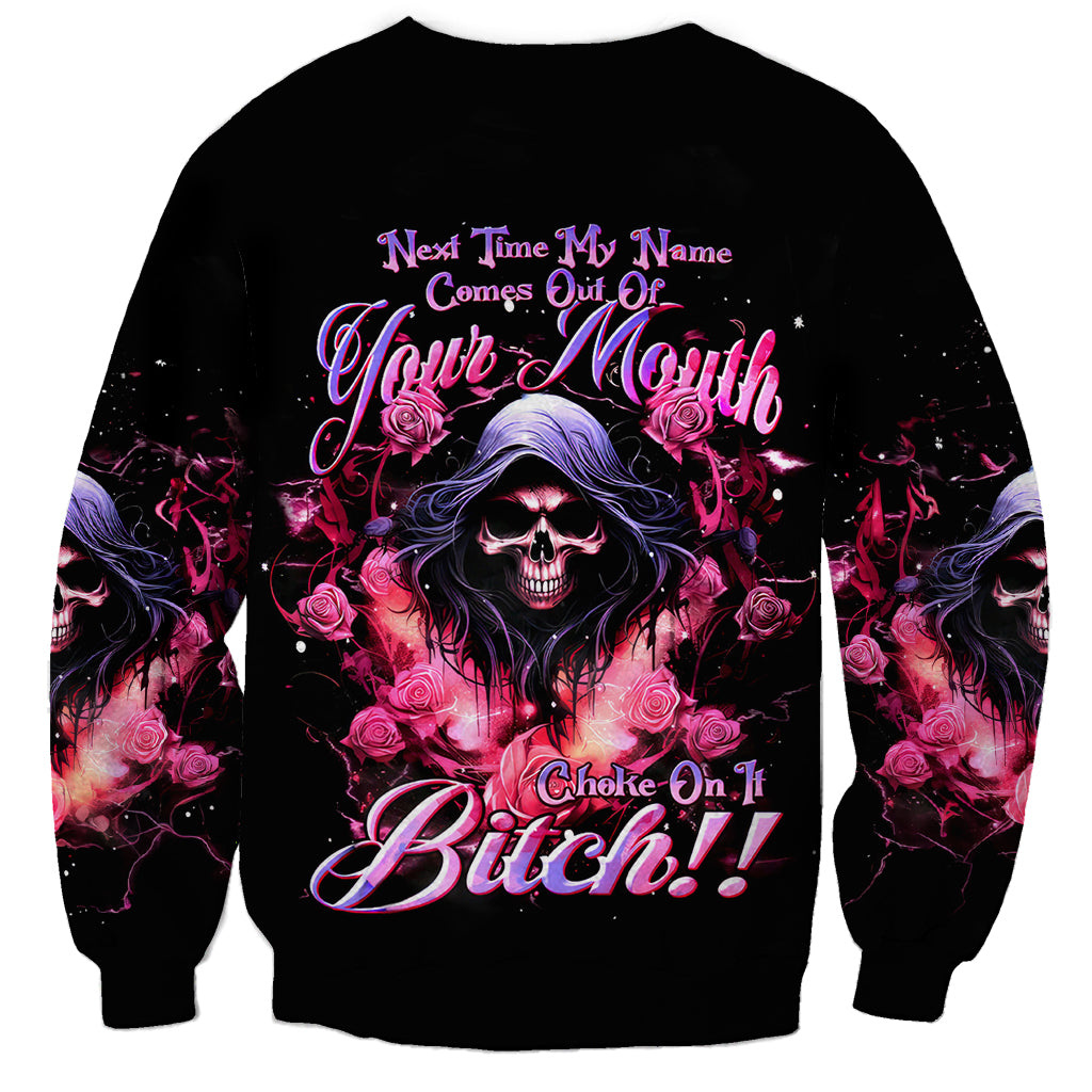 Rose Skull Sweatshirt Next Time My Name Comes Out Of Your Mouth Choke On iT Bitch - Wonder Print Shop