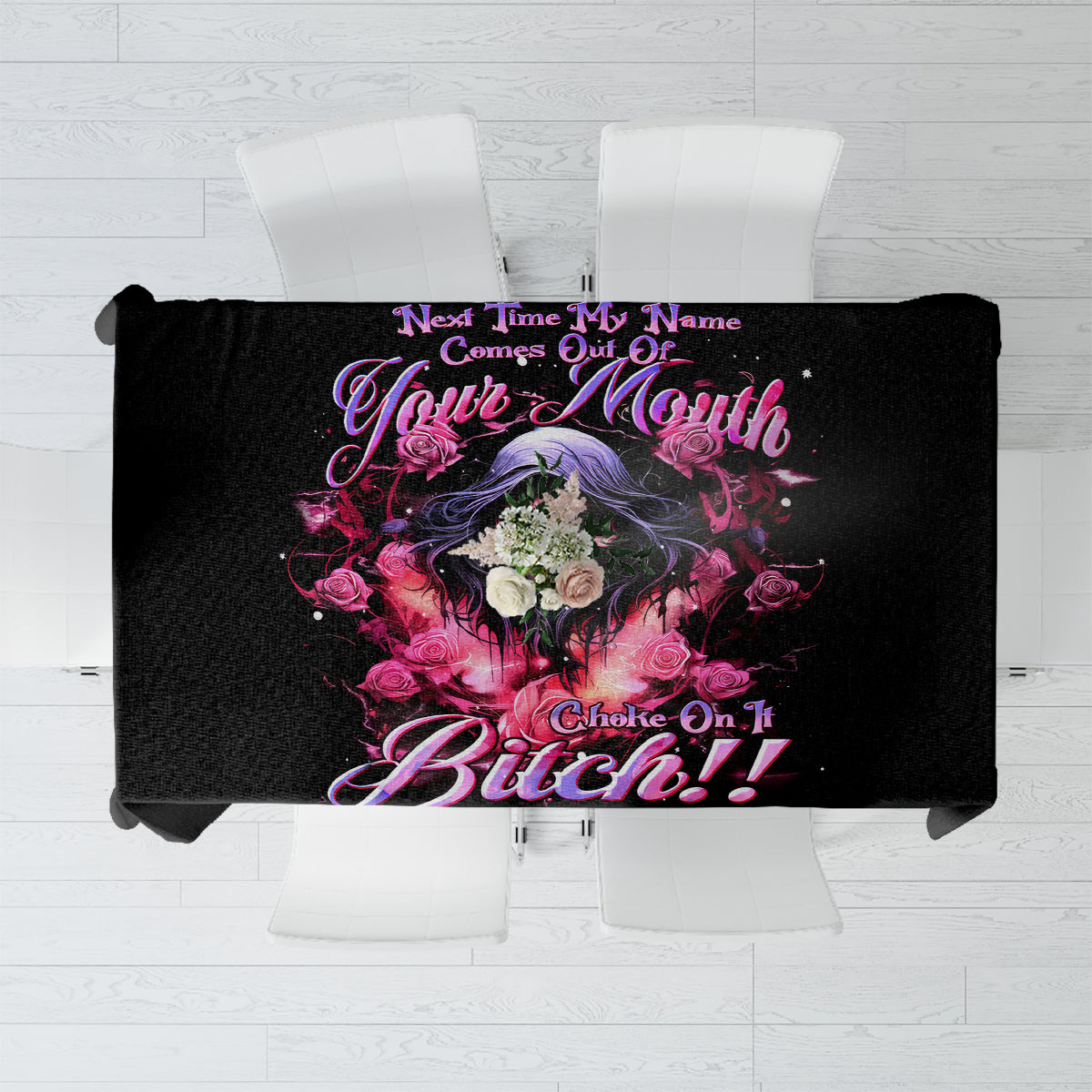 Rose Skull Tablecloth Next Time My Name Comes Out Of Your Mouth Choke On iT Bitch - Wonder Print Shop