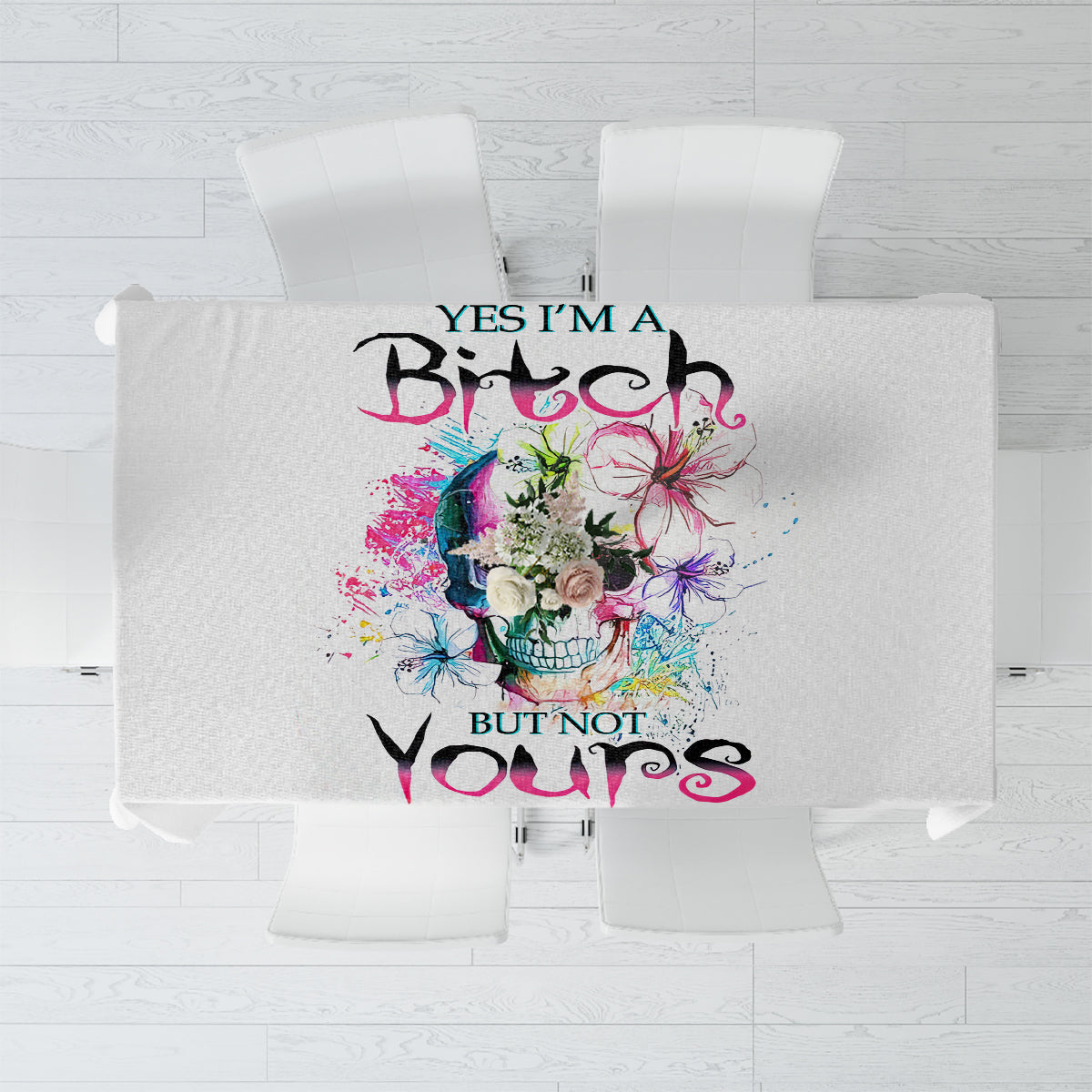 Watercolor Skull Tablecloth Yes I'm Bitch But Not Your - Wonder Print Shop