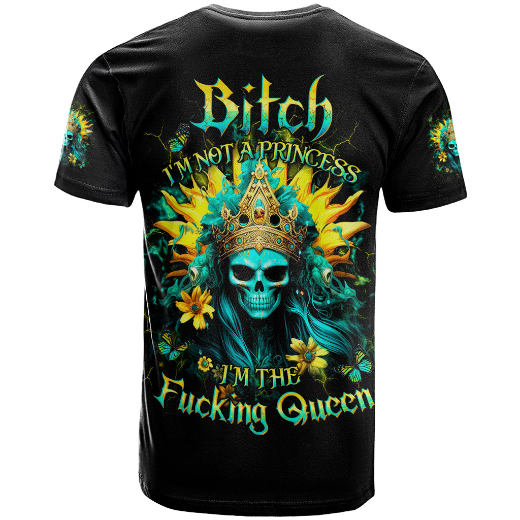 Sunflower Skull T Shirt Bitch I'm Not A Princess I'm The Fucking Queen - Wonder Print Shop