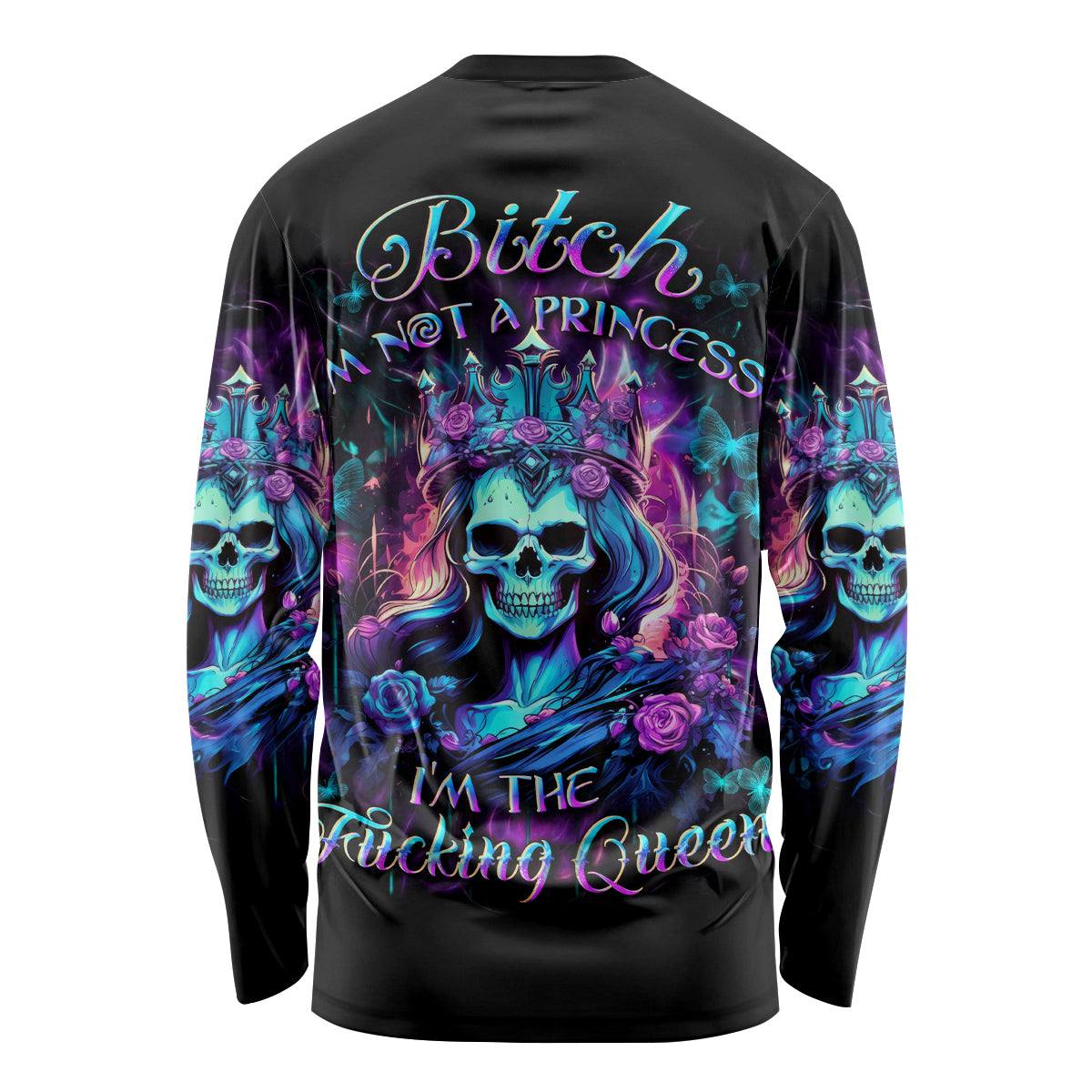 Rose Skull Long Sleeve Shirt Bitch I'm Not A Princess I'm The Fucking Queen - Wonder Print Shop