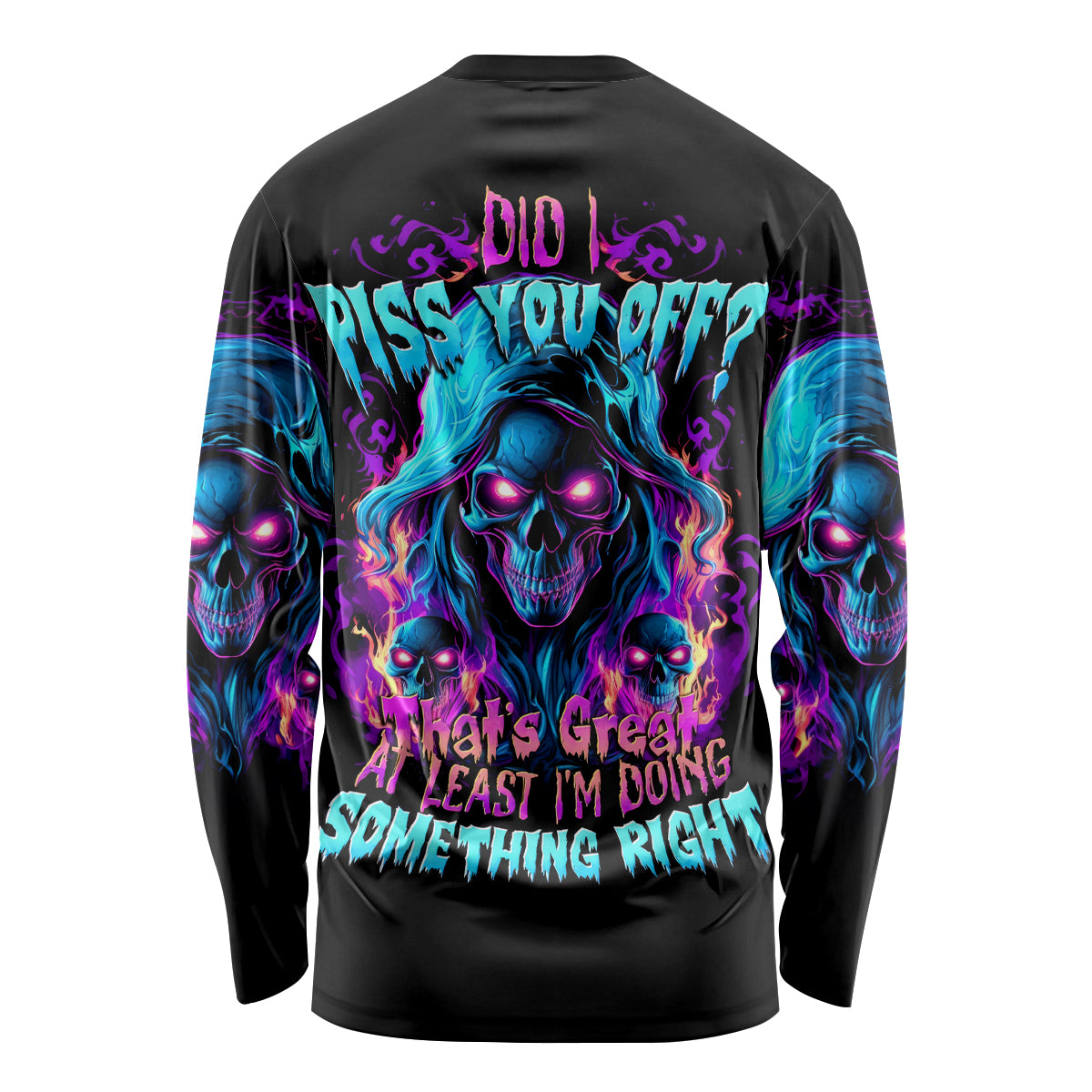 Flame Skull Long Sleeve Shirt Did I Piss You Off That Great At Least I'm Doing Something Right - Wonder Print Shop