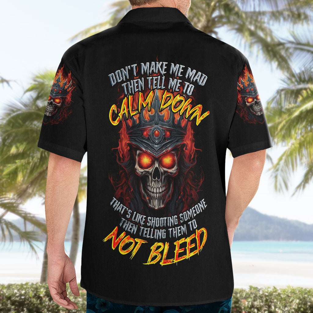 King Skull Hawaiian Shirt Don't Make Me Mad Then Tell Me To Calm Down - Wonder Print Shop