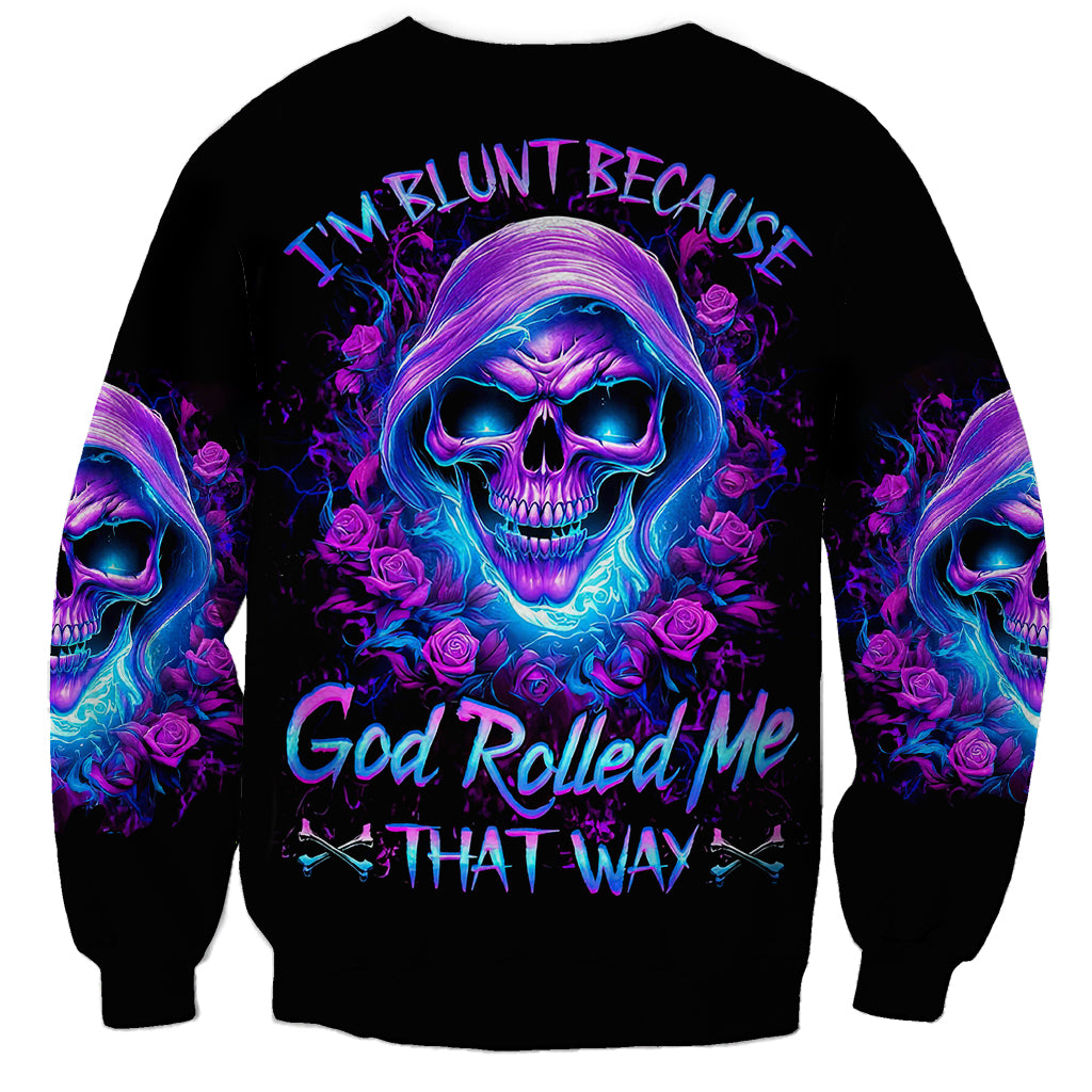 Rose Skull Sweatshirt I'm Blunt Because God Rolled Me That Way - Wonder Print Shop