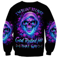 Rose Skull Sweatshirt I'm Blunt Because God Rolled Me That Way - Wonder Print Shop