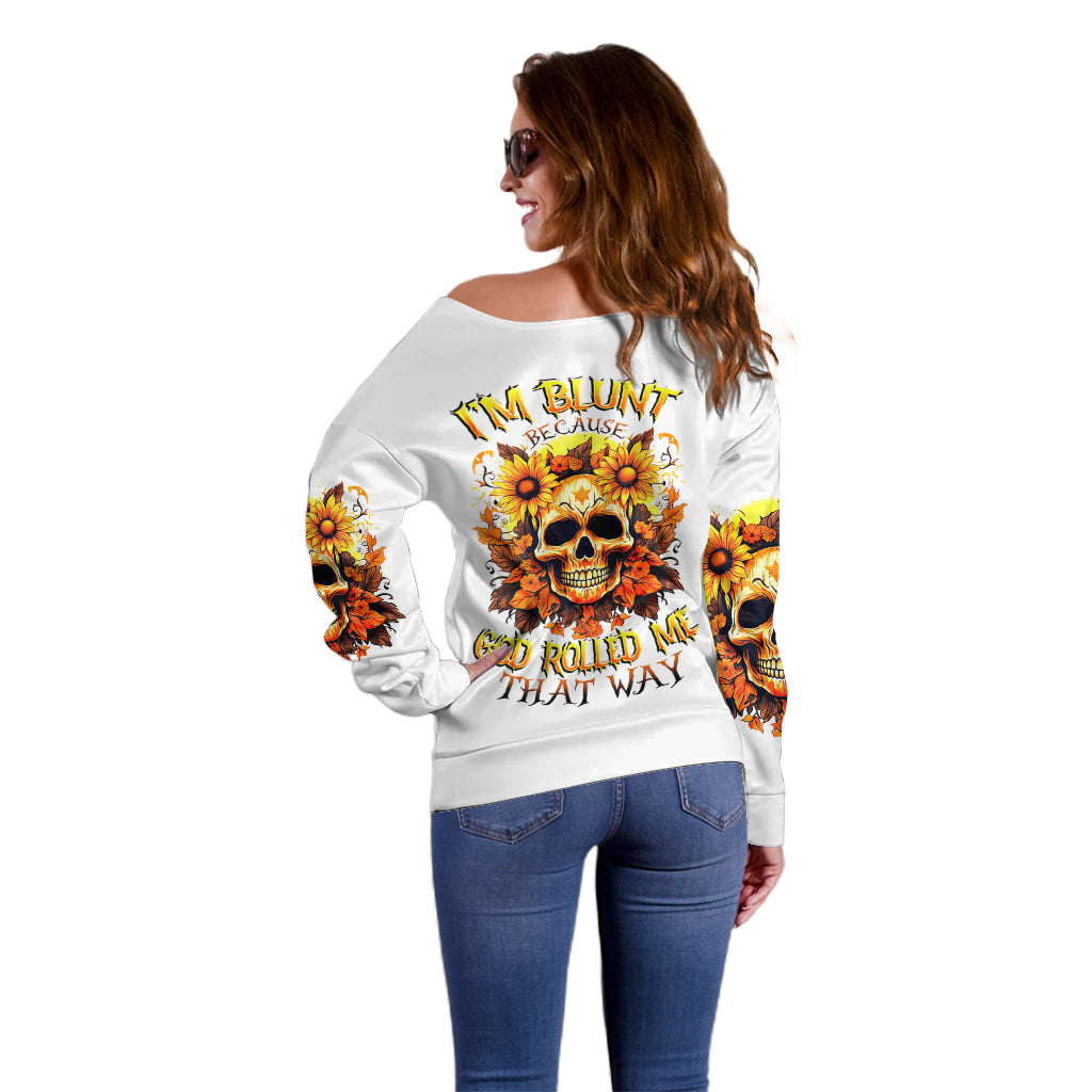 Sunflower Skull Off Shoulder Sweater Sunflower I'm Blunt Because God Rolled Me That Way - Wonder Print Shop