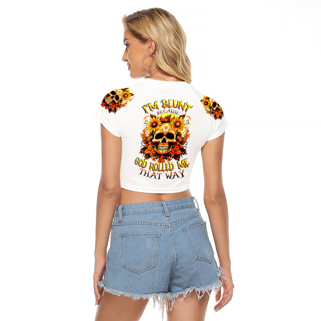 Sunflower Skull Raglan Cropped T Shirt Sunflower I'm Blunt Because God Rolled Me That Way - Wonder Print Shop