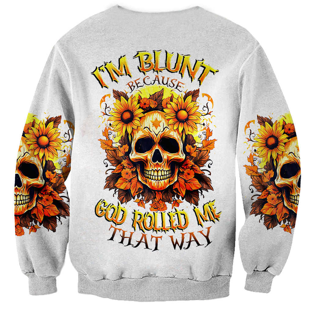 Sunflower Skull Sweatshirt Sunflower I'm Blunt Because God Rolled Me That Way - Wonder Print Shop