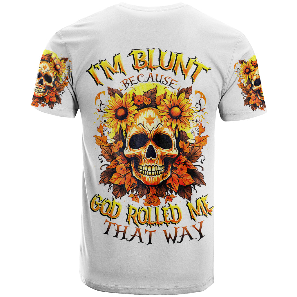 Sunflower Skull T Shirt Sunflower I'm Blunt Because God Rolled Me That Way - Wonder Print Shop