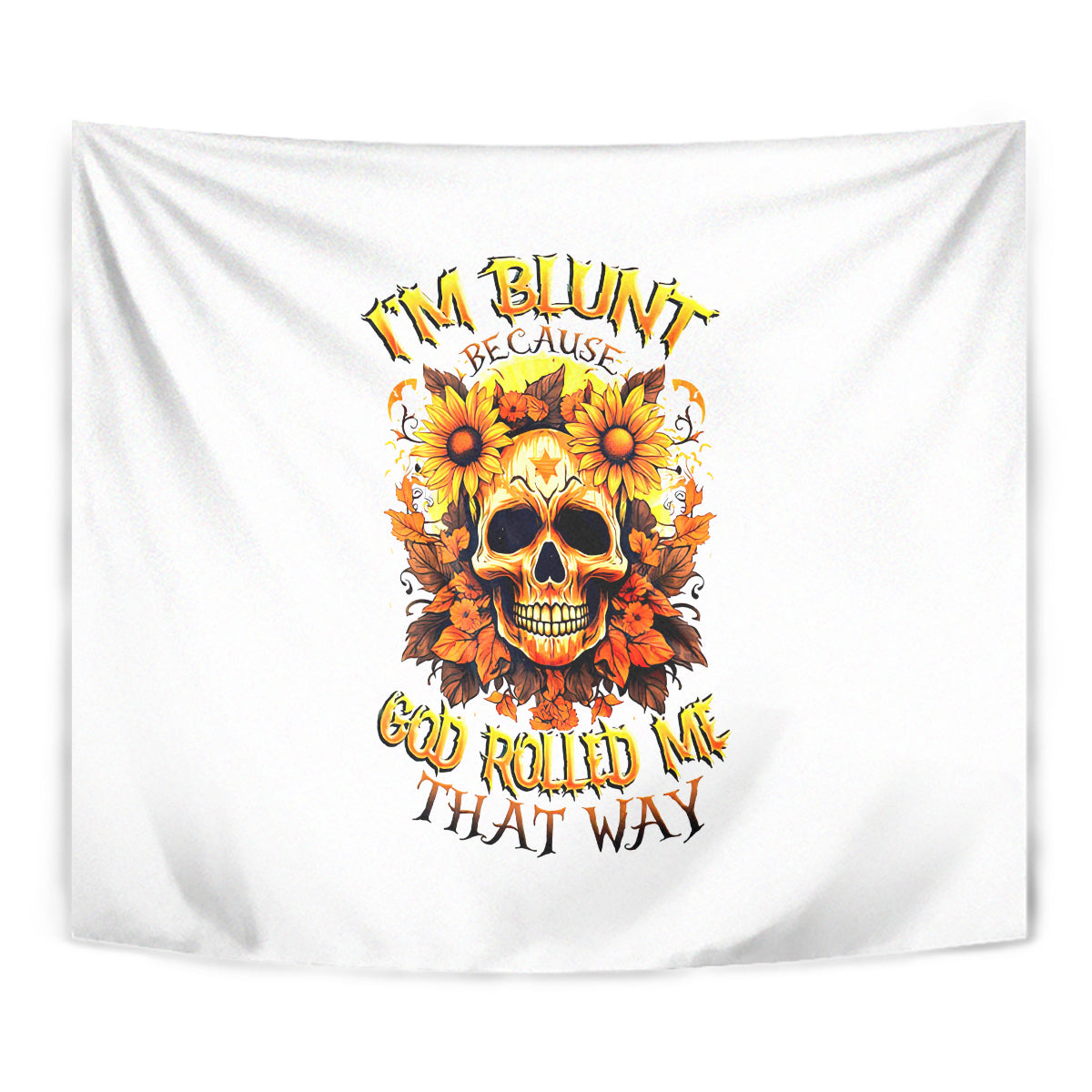 Sunflower Skull Tapestry Sunflower I'm Blunt Because God Rolled Me That Way - Wonder Print Shop