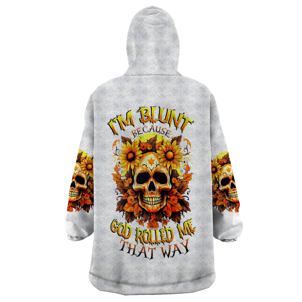 Sunflower Skull Wearable Blanket Hoodie Sunflower I'm Blunt Because God Rolled Me That Way - Wonder Print Shop