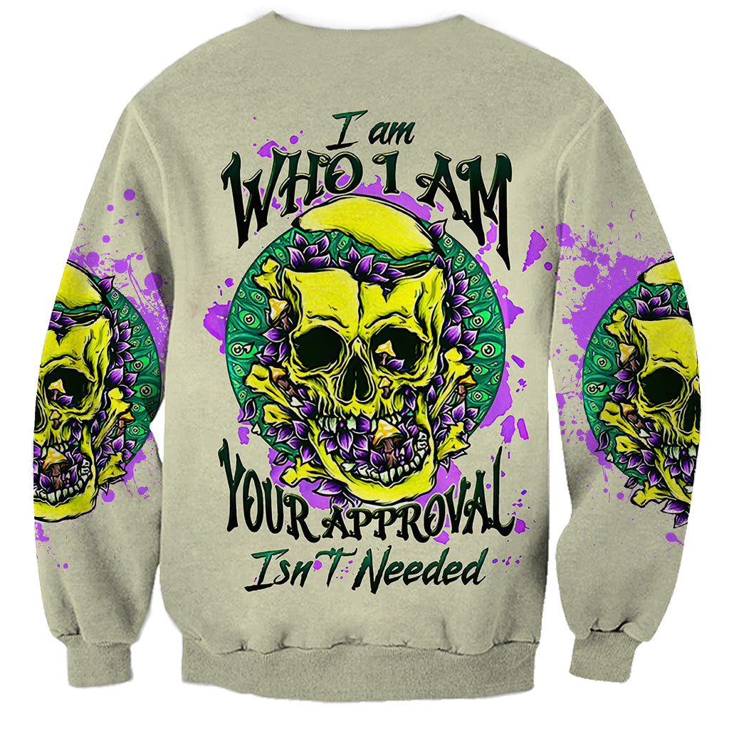 Flower Skull Sweatshirt Iam Who Iam Your Approval Isn't Need - Wonder Print Shop