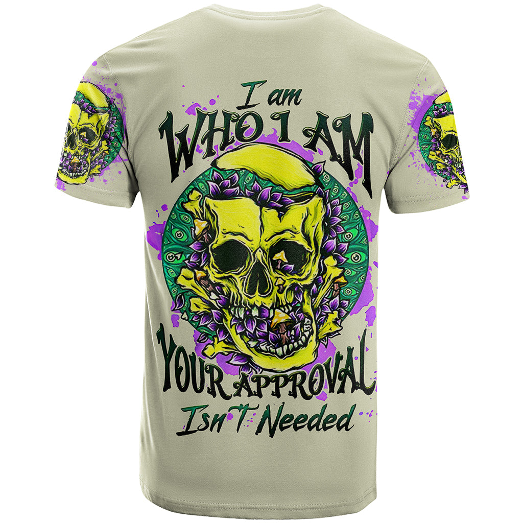 Flower Skull T Shirt Iam Who Iam Your Approval Isn't Need - Wonder Print Shop