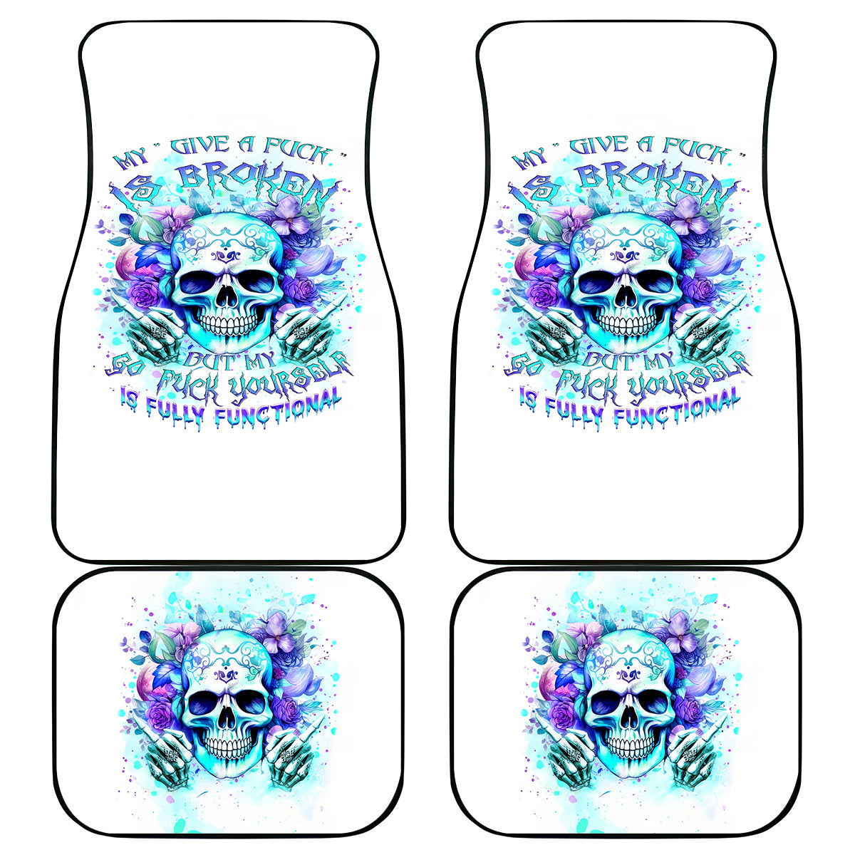 Rose SKull Car Mats My Give A Fuck Is Broken But My Go Fuck Yourself Is Fully Functional - Wonder Print Shop
