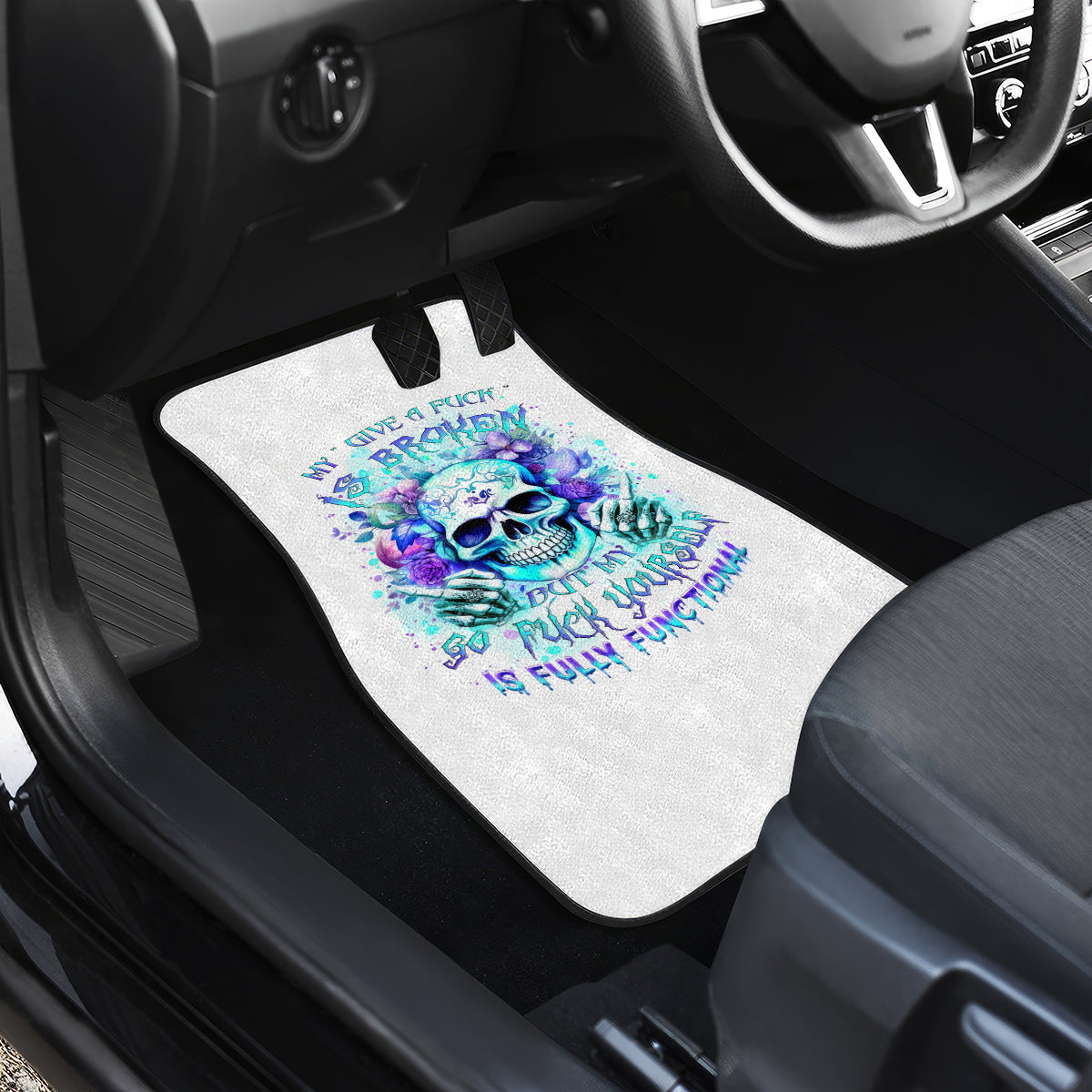 Rose SKull Car Mats My Give A Fuck Is Broken But My Go Fuck Yourself Is Fully Functional - Wonder Print Shop