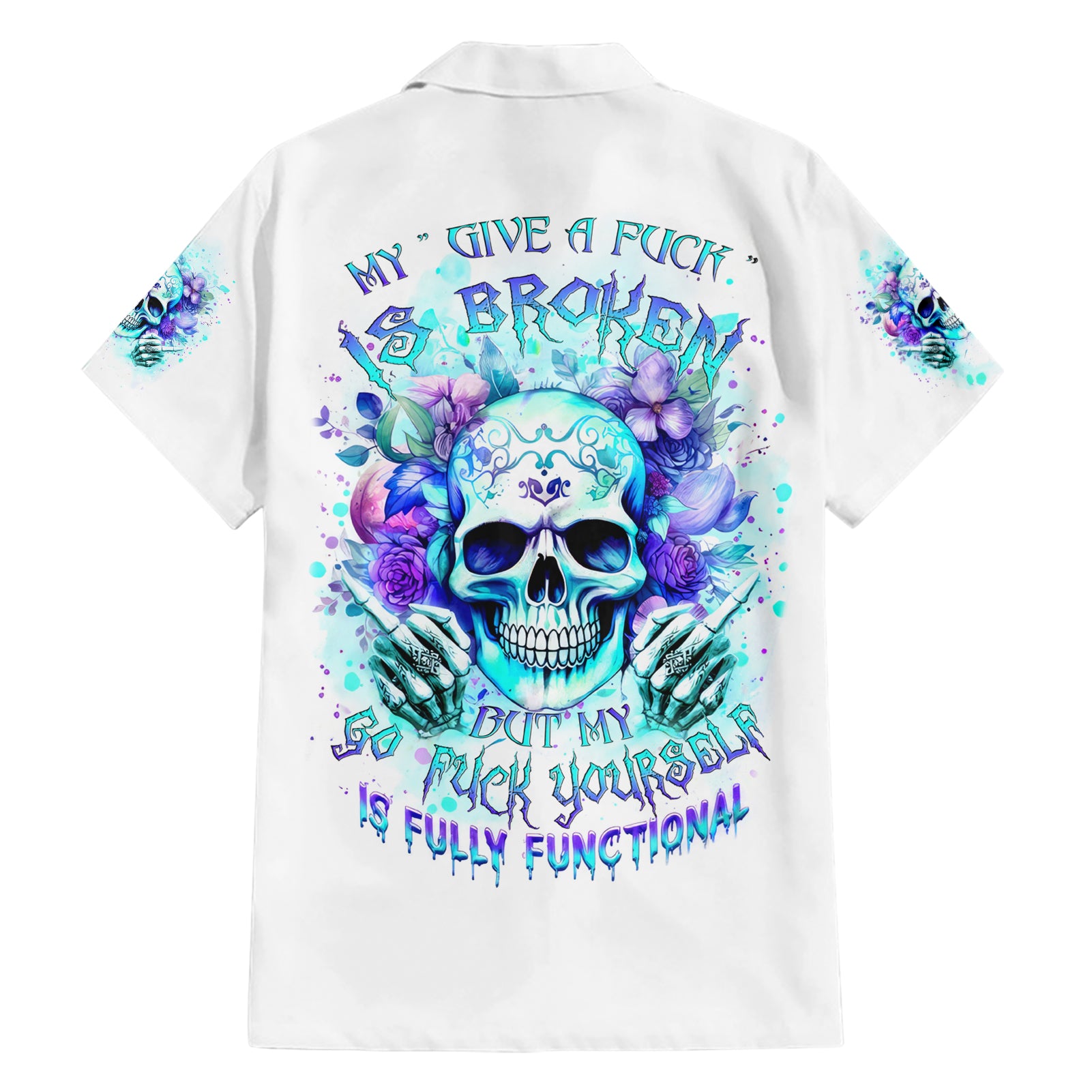 Rose SKull Hawaiian Shirt My Give A Fuck Is Broken But My Go Fuck Yourself Is Fully Functional - Wonder Print Shop