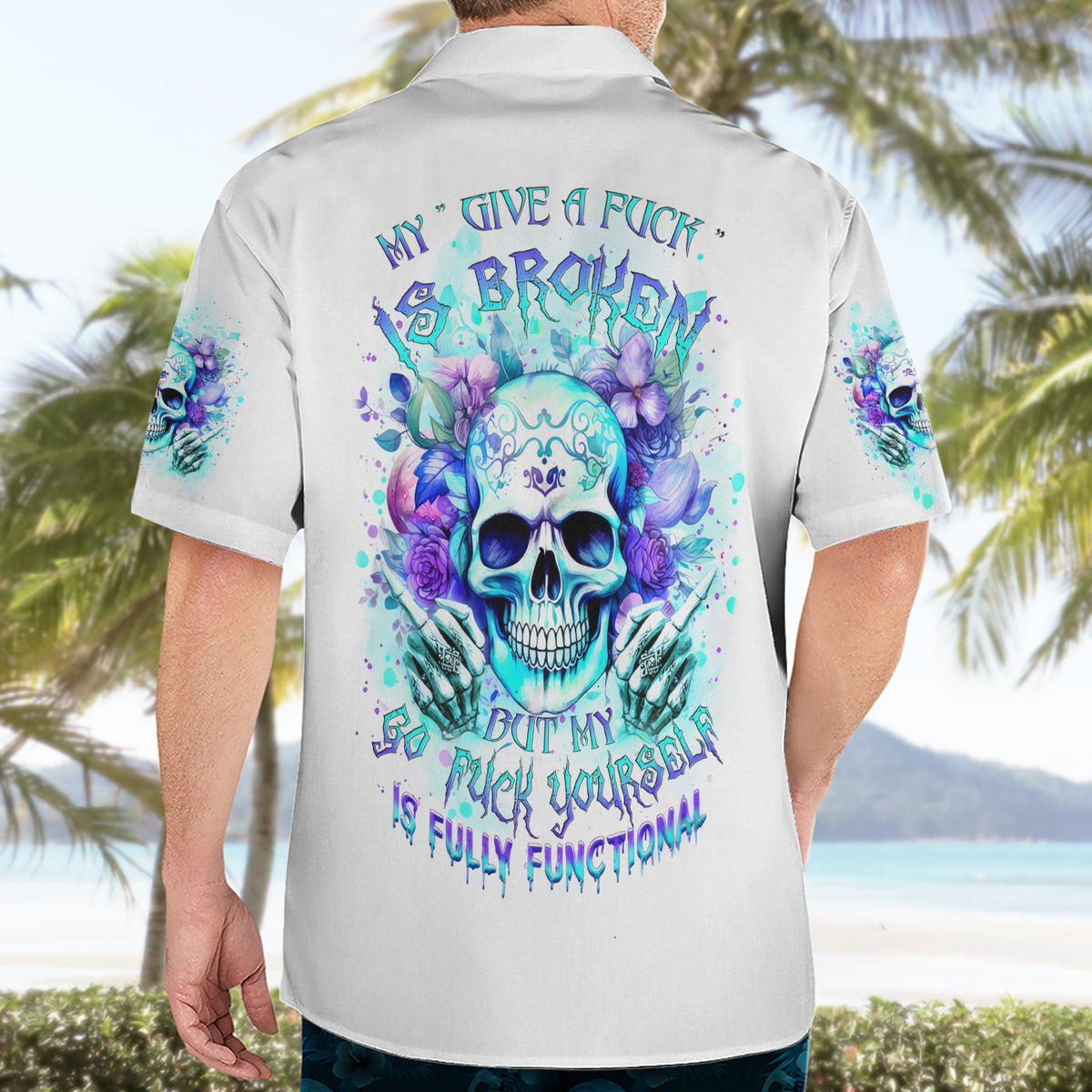 Rose SKull Hawaiian Shirt My Give A Fuck Is Broken But My Go Fuck Yourself Is Fully Functional - Wonder Print Shop