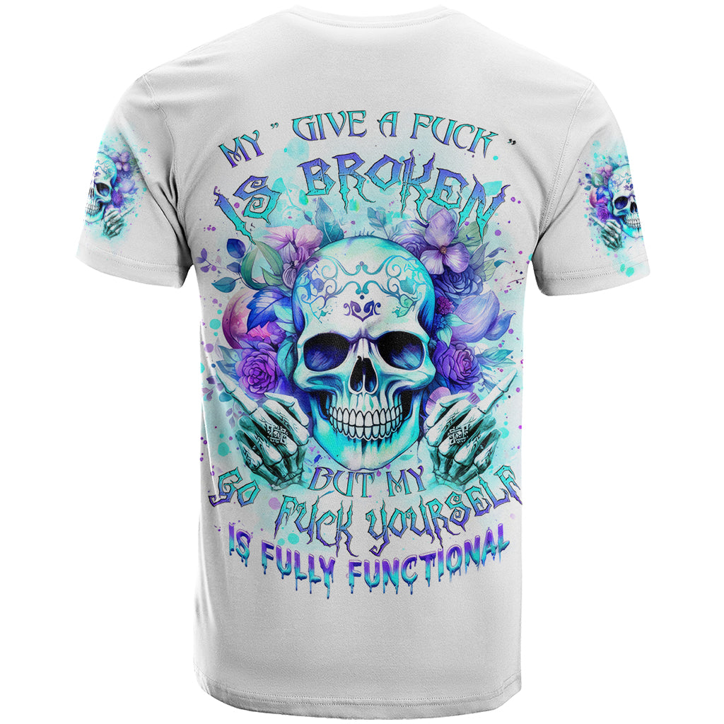 Rose SKull T Shirt My Give A Fuck Is Broken But My Go Fuck Yourself Is Fully Functional - Wonder Print Shop