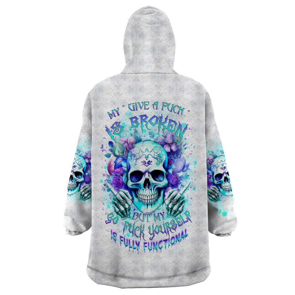 Rose SKull Wearable Blanket Hoodie My Give A Fuck Is Broken But My Go Fuck Yourself Is Fully Functional - Wonder Print Shop
