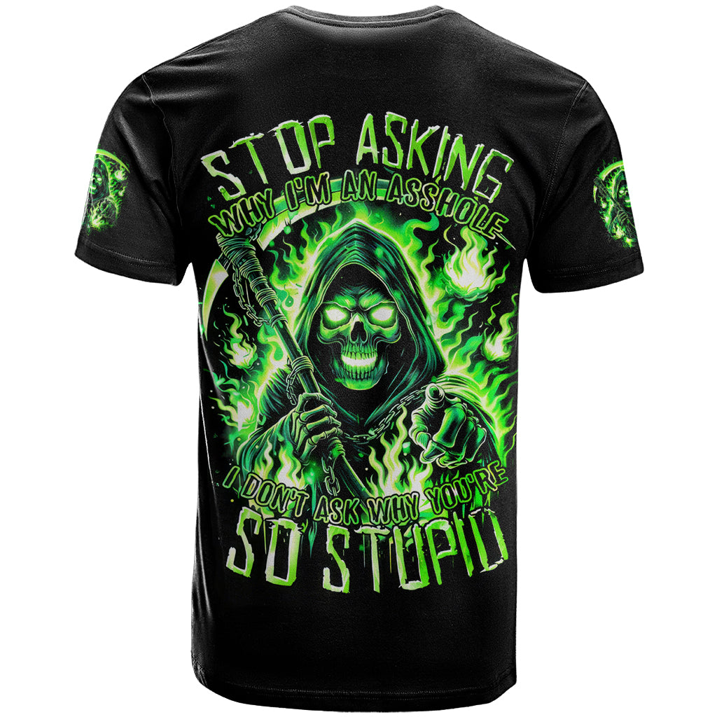 Flame Reaper Skull T Shirt Stop Asking Why I'm An Asshole I Don't Ask Why You So Stupid - Wonder Print Shop
