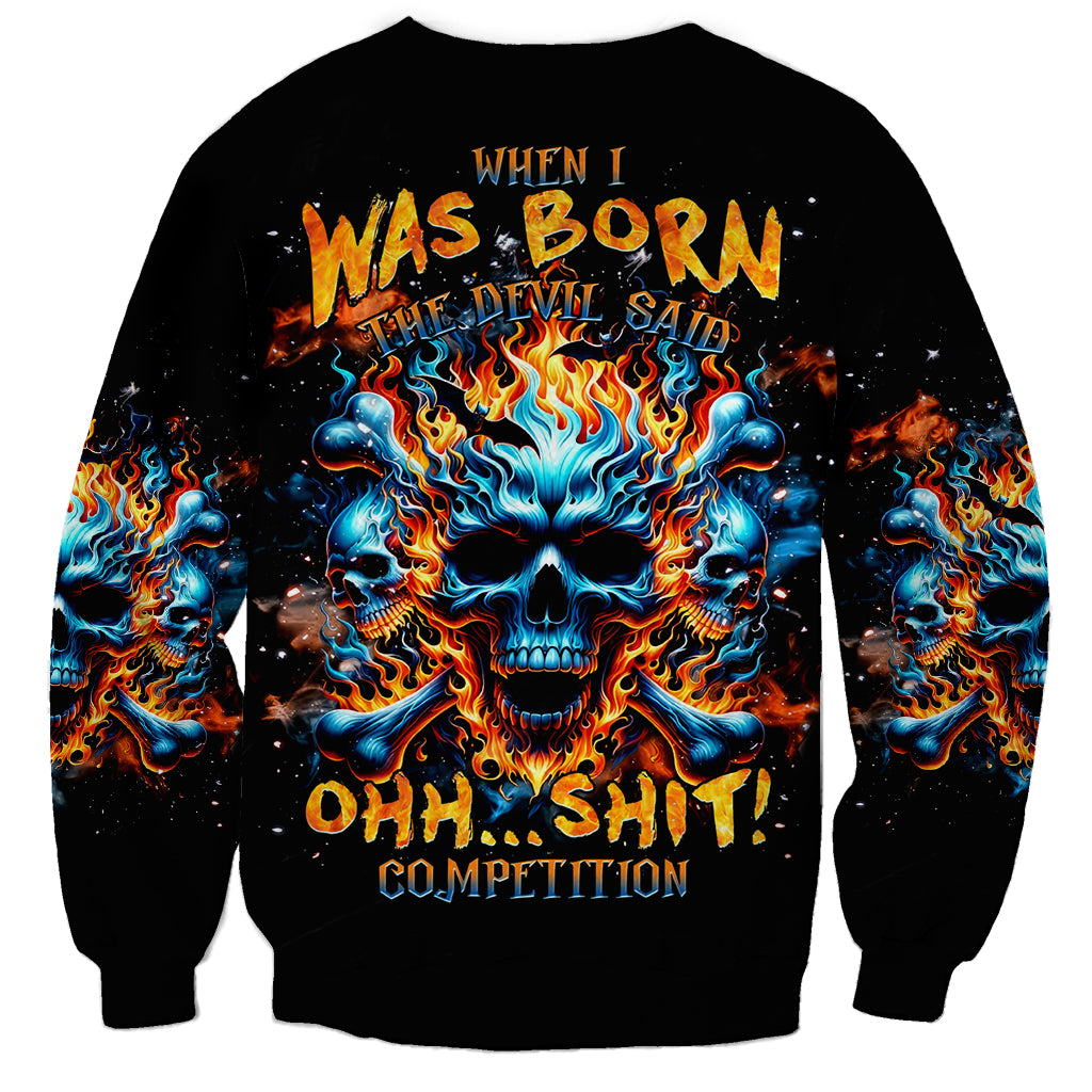 Flame Skull Sweatshirt When I Was Born The Devil Said Ohh Shit Competition - Wonder Print Shop