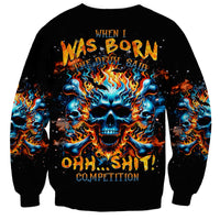 Flame Skull Sweatshirt When I Was Born The Devil Said Ohh Shit Competition - Wonder Print Shop