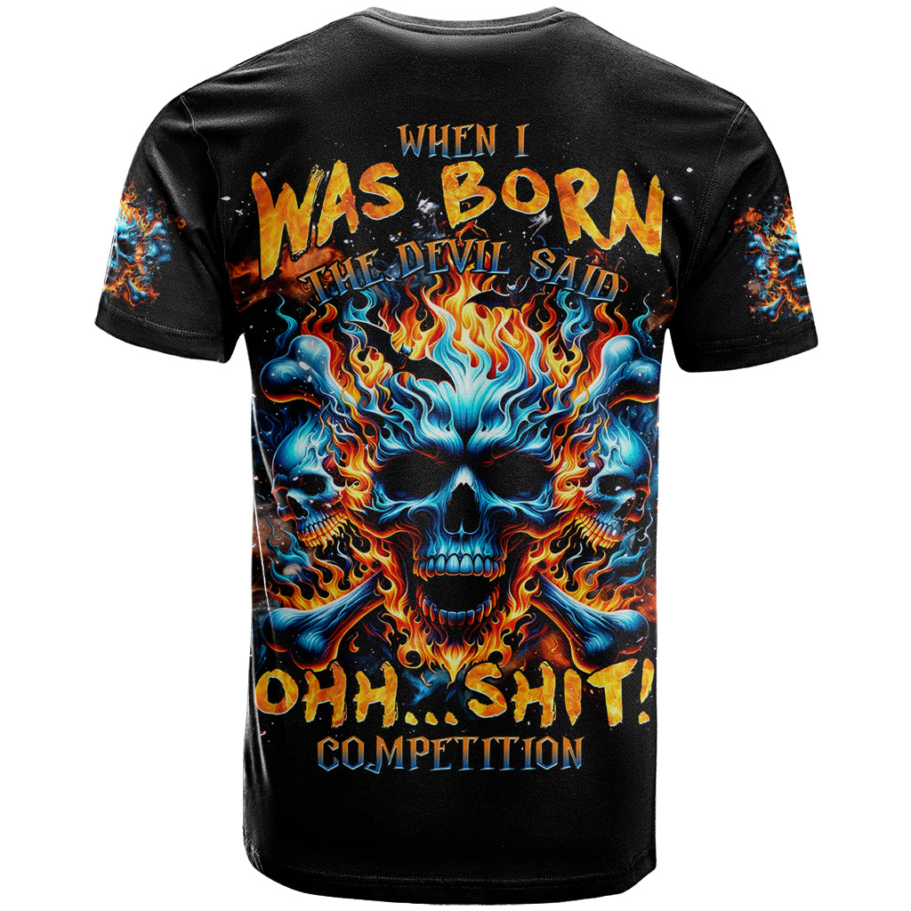 Flame Skull T Shirt When I Was Born The Devil Said Ohh Shit Competition - Wonder Print Shop