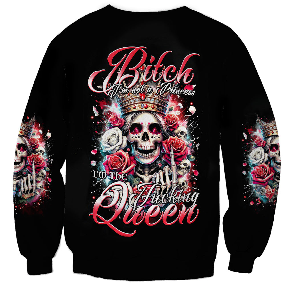 Queen Skull Sweatshirt Bitch I'm Not A Princess I'm The Fucking Queen - Wonder Print Shop