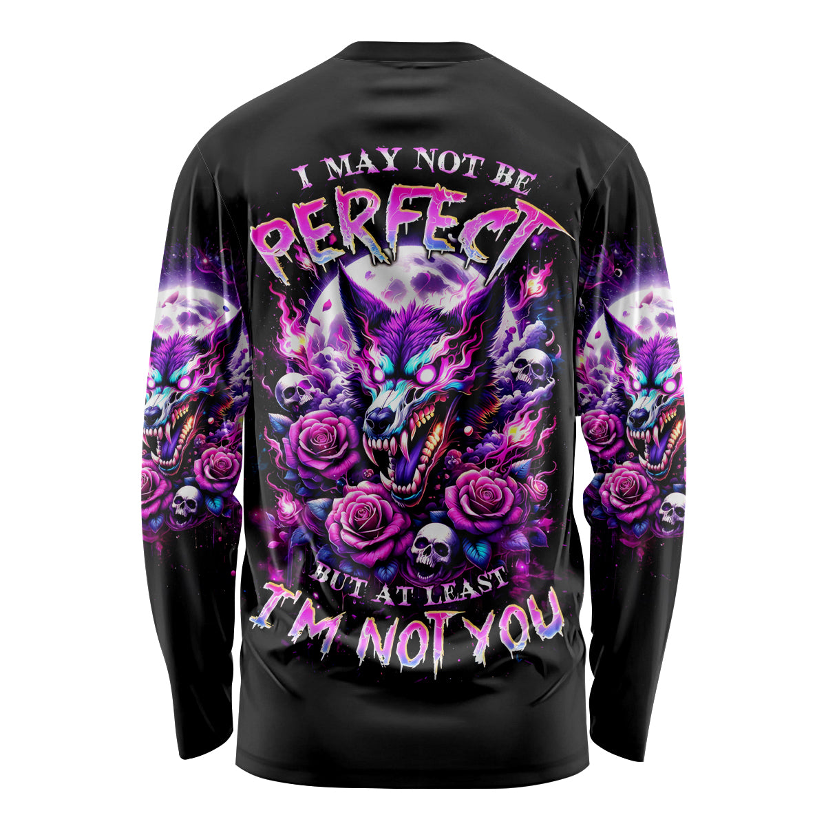 Rose Wolf Long Sleeve Shirt I May Not Be Perfect But At Least I'm Not You - Wonder Print Shop
