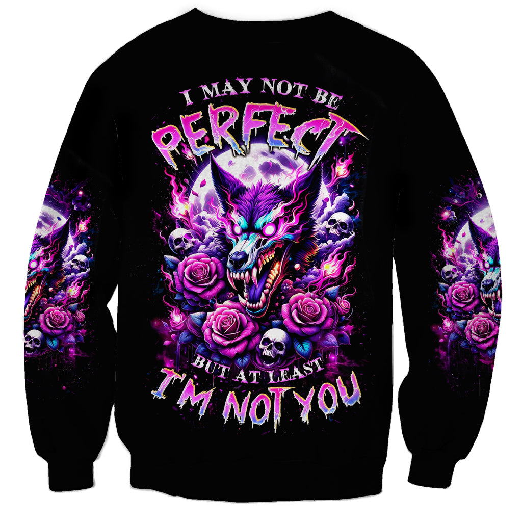 Rose Wolf Sweatshirt I May Not Be Perfect But At Least I'm Not You - Wonder Print Shop