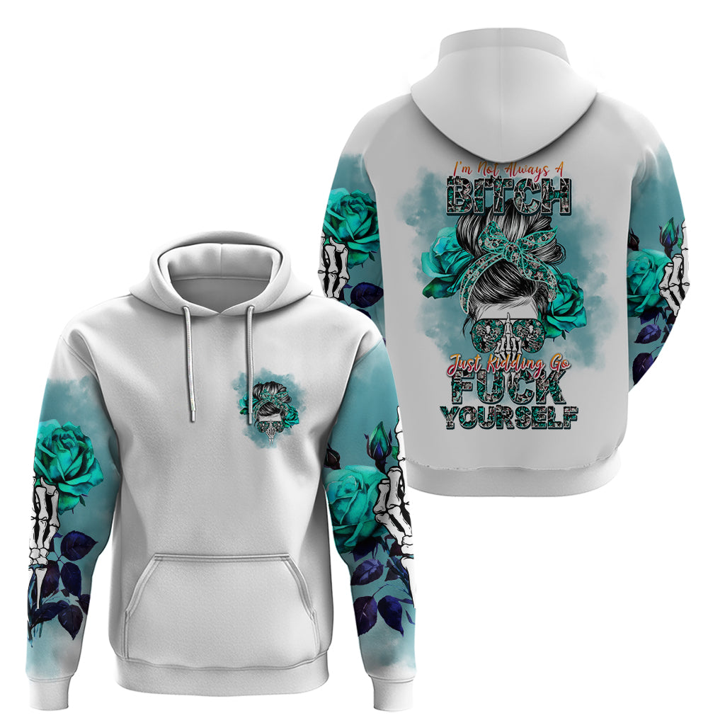 Im Not Always A Bitch Just Kidding Go Fuck Yourself Hoodie - Wonder Print Shop