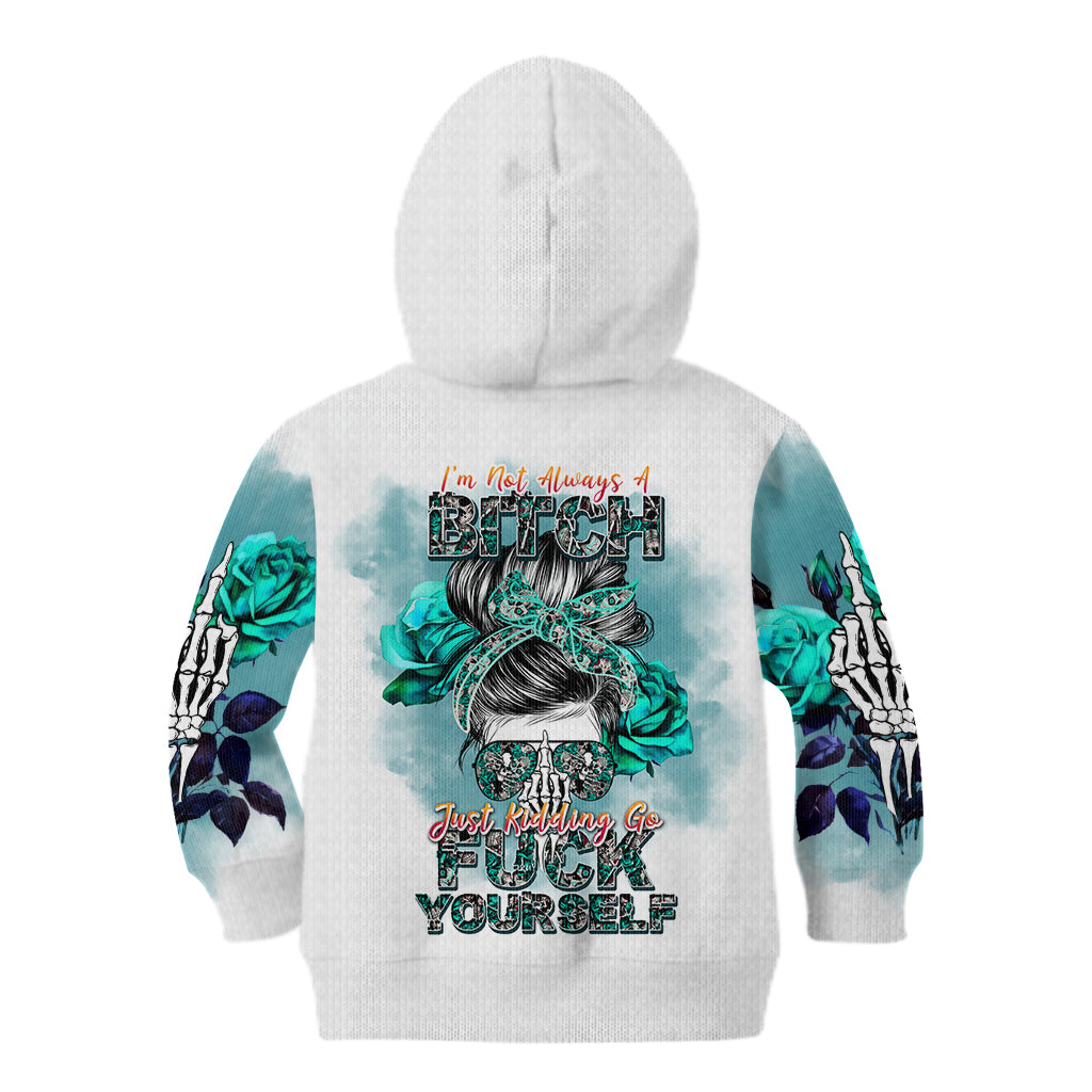 Im Not Always A Bitch Just Kidding Go Fuck Yourself Kid Hoodie - Wonder Print Shop
