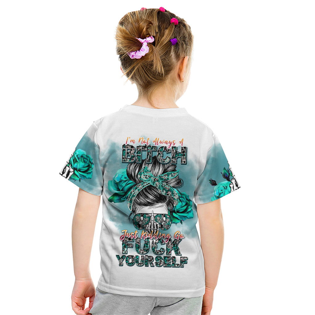 Im Not Always A Bitch Just Kidding Go Fuck Yourself Kid T Shirt - Wonder Print Shop