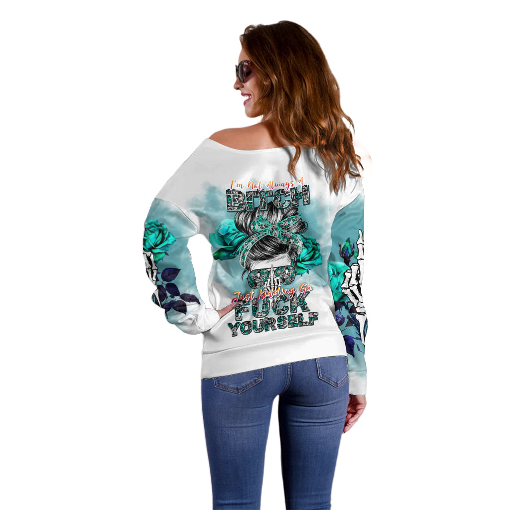 Im Not Always A Bitch Just Kidding Go Fuck Yourself Off Shoulder Sweater - Wonder Print Shop